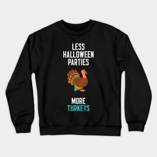 Less Halloween Parties More Turkeys Crewneck Sweatshirt